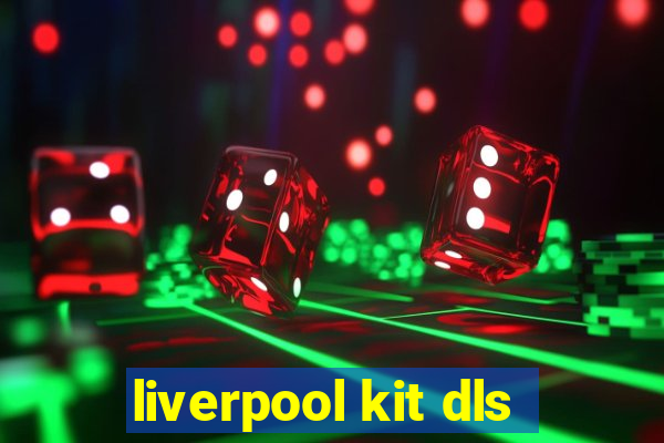 liverpool kit dls